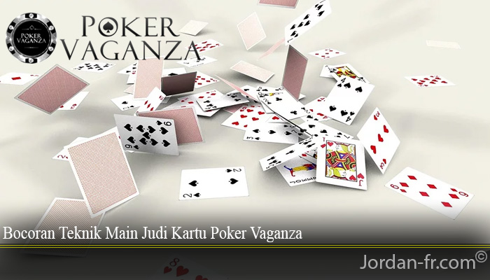 Bocoran Teknik Main Judi Kartu Poker Vaganza