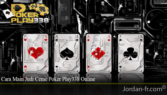 Cara Main Judi Ceme Poker Play338 Online