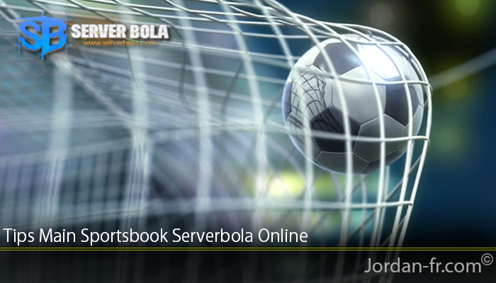 Tips Main Sportsbook Serverbola Online
